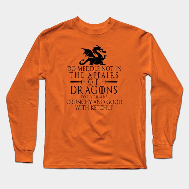 Do Meddle Not In The Affairs Of Dragons Long Sleeve T-Shirt by DonVector